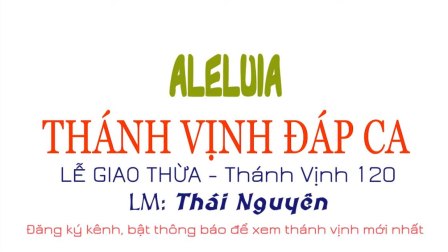 THÁNH VỊNH ĐÁP CA - ALLELUIA: Dịp lễ Tết Nguyên Đán và Chúa nhật III Thường niên A