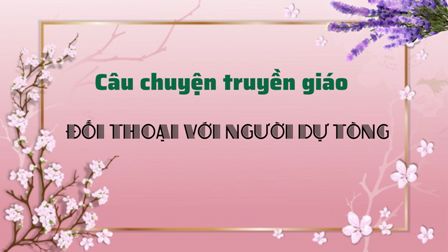 Câu chuyện truyền giáo - Đối thoại với người dự tòng