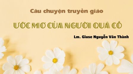 Câu chuyện truyền giáo – Ước mơ của người quá cố