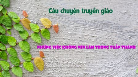 Câu chuyện truyền giáo - Những việc không nên làm trong Tuần Thánh