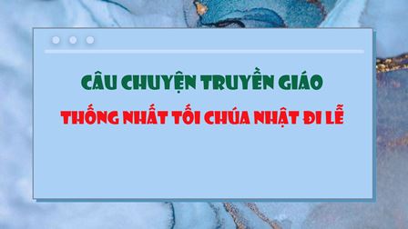 Câu chuyện truyền giáo – Thống nhất tối Chúa Nhật đi lễ