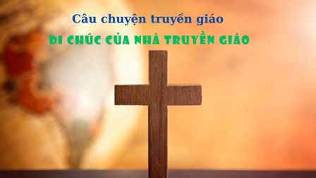 Câu chuyện truyền giáo - Di chúc của nhà truyền giáo