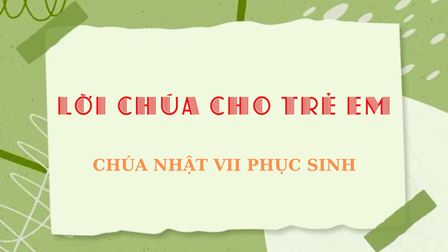 Video Lời Chúa cho Thiếu nhi: Chúa nhật VII Phục Sinh năm A