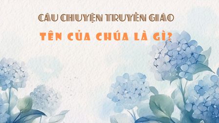 Câu chuyện truyền giáo – Tên của Chúa là gì?