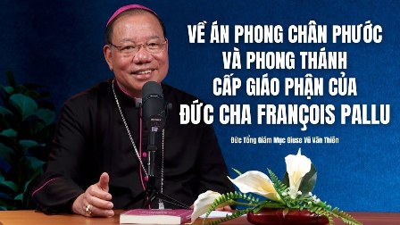 Về Án phong Chân phước và phong Thánh cấp giáo phận của Đức cha François Pallu