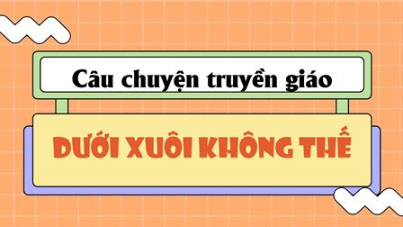 Câu chuyện truyền giáo - Dưới xuôi không thế