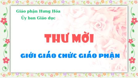 Ủy ban Giáo dục Giáo phận: Thư mời Giới Giáo chức Giáo phận dự lễ Quan thầy và gặp mặt ngày truyền thống Nhà giáo