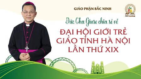 Đức Cha Giuse Đỗ Quang Khang chia sẻ về Đại hội Giới trẻ Giáo tỉnh Hà Nội 2023