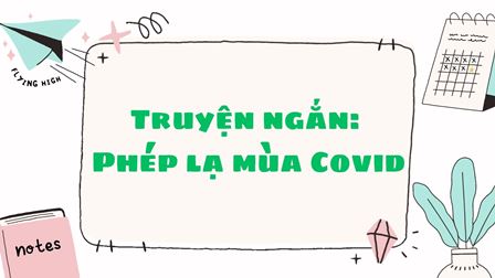 Truyện ngắn: PHÉP LẠ MÙA COVID[1]