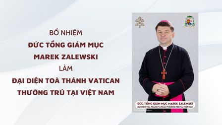 Bổ nhiệm Đức Tổng Giám Mục Marek Zalewski làm Đại diện Toà Thánh Vatican thường trú tại Việt Nam