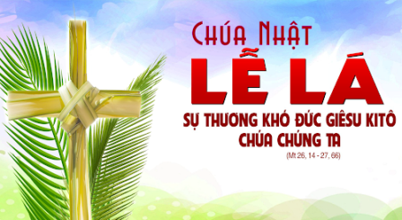 Suy niệm Tin Mừng Chúa nhật Lễ Lá năm B