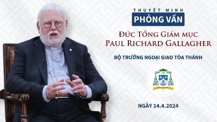 Phỏng vấn Đức Tổng Giám mục Paul Richard Gallagher, Bộ trưởng Ngoại giao Toà Thánh