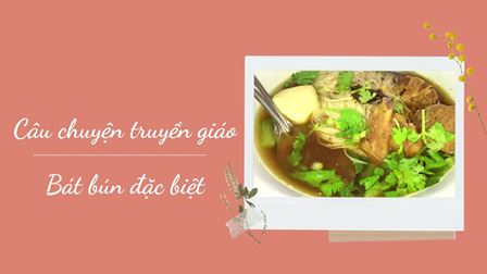 Câu chuyện truyền giáo - Bát bún đặc biệt