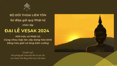 Sứ điệp quý Phật tử nhân dịp Đại lễ Vesak 2024: Kitô hữu và Phật tử cùng nhau hợp tác xây dựng hòa bình bằng hòa giải và lòng kiên cường