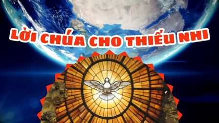 Video Lời Chúa cho Thiếu nhi: Tiếng Việt, Tiếng H'mông, Tiếng Anh - Lễ Chúa Thánh Thần Hiện Xuống
