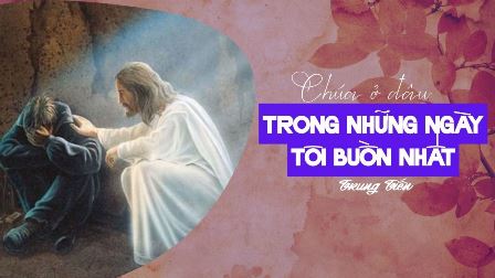 Chúa Ở Đâu Trong Những Ngày Tôi Buồn Nhất?