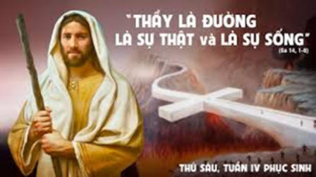Suy niệm Tin mừng thứ Sáu tuần IV Phục sinh ( Ga 14,1-6)