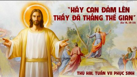 Suy niệm Tin mừng Thứ Hai tuần VII Phục sinh (Ga 16,29-33)