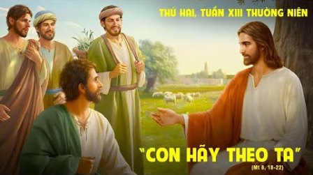 Suy niệm Tin mừng Thứ Hai tuần XIII Thường niên (Mt 8, 18-22)