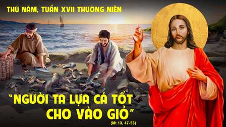 Suy niệm Tin mừng thứ Năm tuần XVII Thường niên (Mt 13, 47-53)