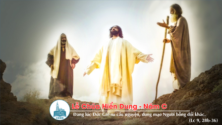Suy niệm Tin mừng Lễ Chúa Hiển Dung - Năm C (Lc 9, 28b-36)