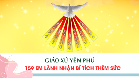 Giáo Xứ Yên Phú: 159 Em Lãnh Nhận Bí Tích Thêm Sức
