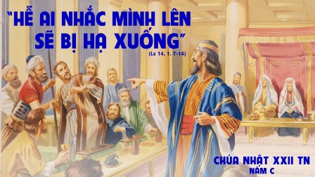Suy niệm Tin mừng Chúa Nhật XXII Thường niên - Năm C (Hc 3,17-18.20.28-29; Hr 12,18-19.22-24a; Lc 14,1.7-14)