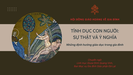 Tài Liệu: “Sự Thật Và Ý Nghĩa Về Tính Dục Con Người: Những Định Hướng Để Giáo Dục Trong Gia Đình” Của Hội Đồng Giáo Hoàng Về Gia Đình