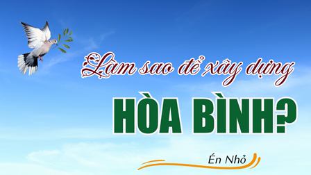Làm Sao Để Xây Dựng Hòa Bình?