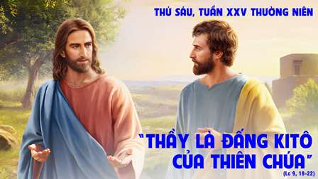 Suy niệm Tin mừng thứ Sáu tuần XXV Thường niên (Lc 9,18-22)
