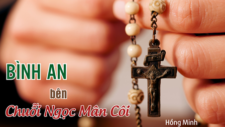 Bình an bên Chuỗi Ngọc Mân Côi