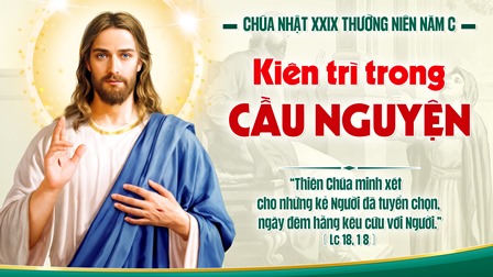 Suy niệm Tin mừng Chúa Nhật XXIX Thường niên - Năm C (Xh 17,8-13; 2 Tm 3,14-4,2; Lc 18,1-8)