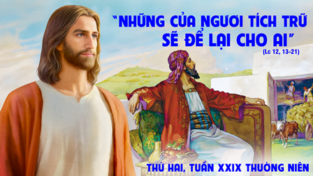 Suy niệm Tin mừng thứ Hai tuần XXIX Thường niên (Lc 12,13-21)