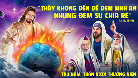 Suy niệm Tin mừng thứ Năm tuần XXIX Thường niên (Lc 12,49-53)
