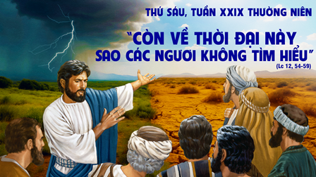 Suy niệm Tin mừng thứ Sáu tuần XXIX Thường niên (Lc 12,54-59)