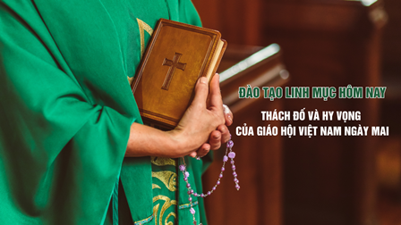 Đào Tạo Linh Mục Hôm Nay - Thách Đố Và Hy Vọng Của Giáo Hội Việt Nam Ngày Mai