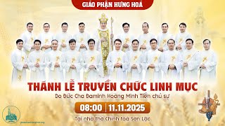 Trực tuyến | Thánh lễ Truyền Chức Linh Mục | 11.11.2025 | Giáo Phận Hưng Hoá