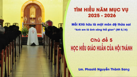 Tìm Hiểu Năm Mục Vụ 2025-2026: Mỗi Kitô Hữu Là Một Môn Đệ Thừa Sai - Học Hiểu Giáo Huấn Của Hội Thánh