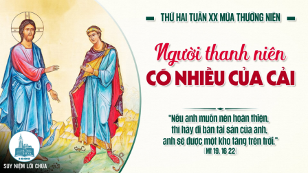Thứ Hai Tuần XX - Mùa Thường Niên | Tin Mừng: Mt 19,16-22