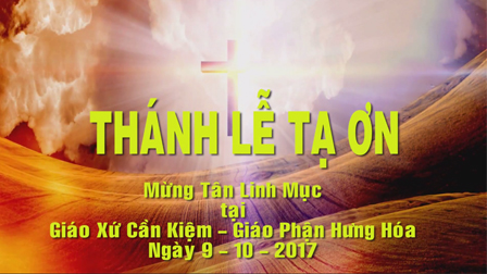 Thánh Lễ Tạ Ơn Của Tân Linh Mục Gioan Baotixita Kiều Văn Phú Tại Giáo Xứ Cần Kiệm