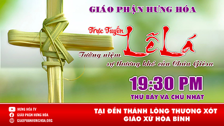 Trực tuyến |CHÚA NHẬT LỄ LÁ| 19g30 | 04.04.2020 | tại Đền thánh Hòa BÌnh