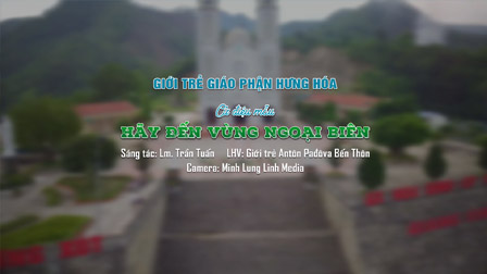 Hãy Đến Vùng Ngoại Biên || Cử Điệu Chính Của ĐHGT Giáo Tỉnh Hà Nội Tại GP Hưng Hóa Năm 2020