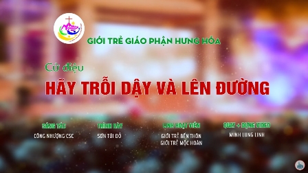 HÃY TRỖI DẬY VÀ LÊN ĐƯỜNG - Cử điệu ĐHGT Giáo tỉnh Hà Nội lần thứ 18 tại Giáo phận Hưng Hóa